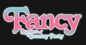 FANCY: Queens of Country Party May 5, 2023 @ The Bluestone